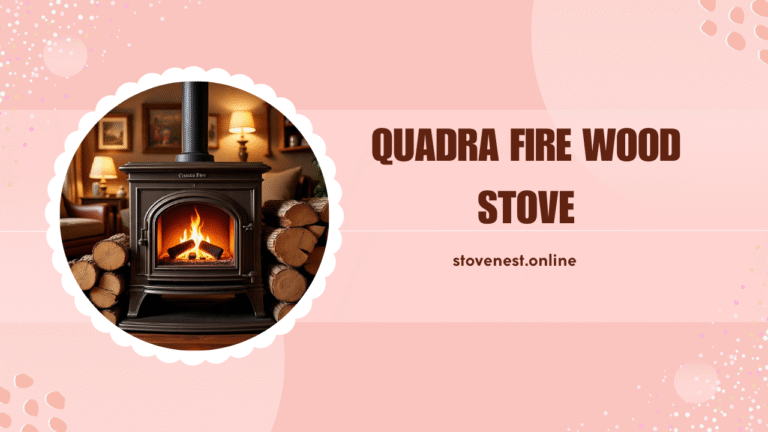 Quadra Fire Wood Stove